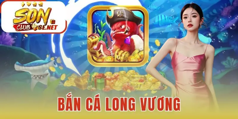 Bắn Cá Long Vương