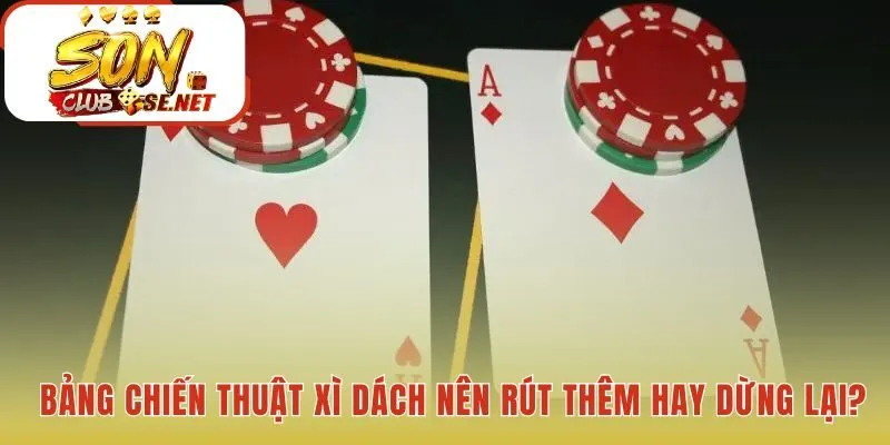 Bảng chiến thuật cách chơi xì dách khuyên nên rút hay dừng