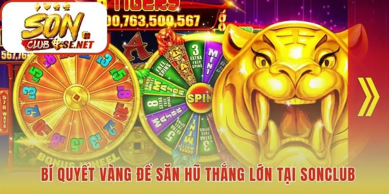 Mẹo hay giúp bạn nổ hũ dễ dàng tại Sonclub