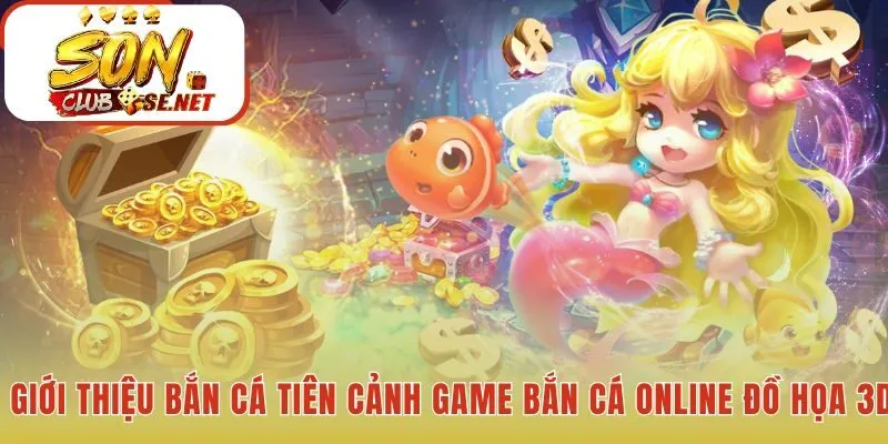 Bắn Cá Tiên Cảnh tái hiện đại dương sống động nhờ đồ họa 3D