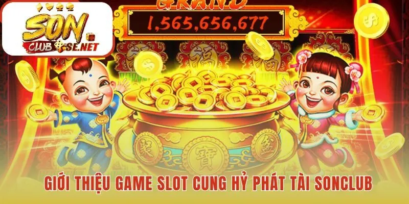 Khám phá tựa game slot cung hỷ phát tài