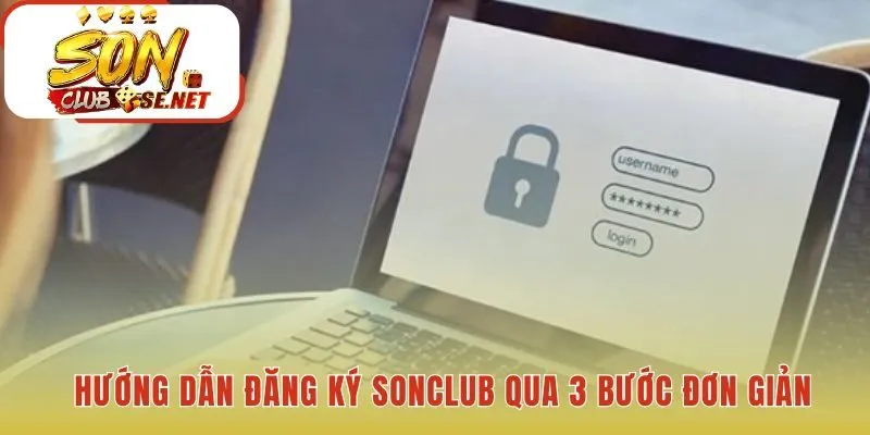 Quy trình đăng ký Sonclub nhanh gọn qua các thao tác cơ bản